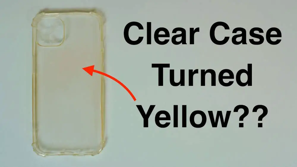 clear case turned yellow